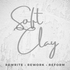 SOFT CLAY: Rewrite • Rework • Reform