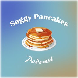 Soggy Pancakes Podcast