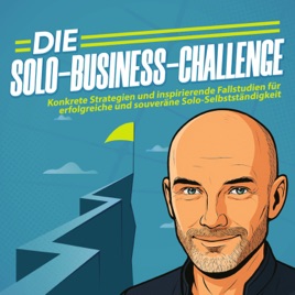 Solo Business Challenge mit Martin Stiffel: Strategien & Fallstudien für Solo-Selbstständige