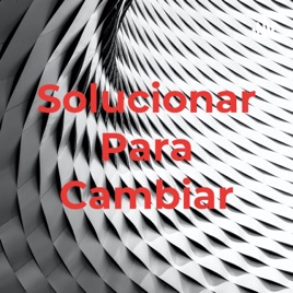 Solucionar Para Cambiar