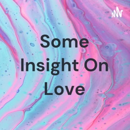 Some Insight On Love