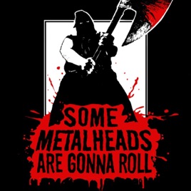 Some Metalheads Are Gonna Roll