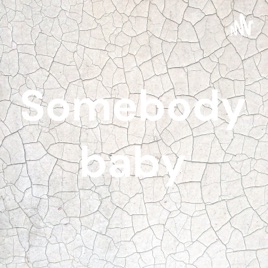 Somebody baby