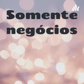 Somente negócios