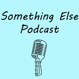 Something Else Podcast