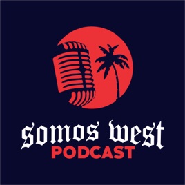 Somos West el podcast