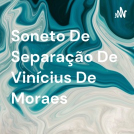 Soneto De Separação De Vinícius De Moraes
