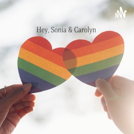 Hey, Sonia & Carolyn