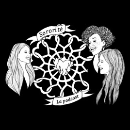 Sororité - La Podcast