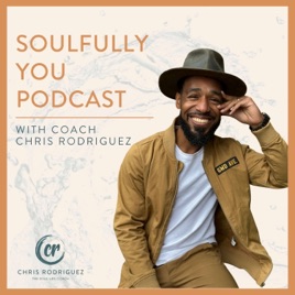 Soulfully You Podcast with Coach Chris Rodriguez