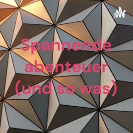 Spannende abenteuer (und so was)