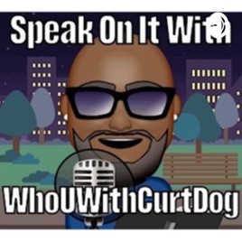 Speak On It With Whouwithcurtdog
