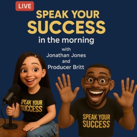 Speak Your Success In The Morning with Jonathan Jones & Producer Britt