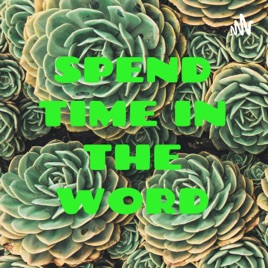 SPEND TIME IN THE WORD