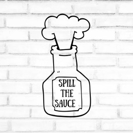 Spill The Sauce