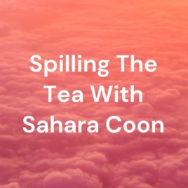 Spilling The Tea With Sahara Coon
