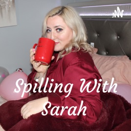 Spilling With Sarah