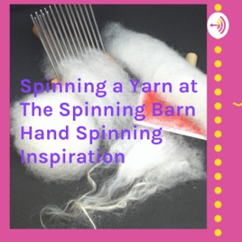Spinning a Yarn at The Spinning Barn Hand Spinning Inspiration
