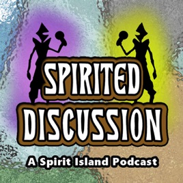 Spirited Discussion: A Spirit Island Podcast