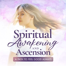 Spiritual Awakening and Ascension: A Path To FEEL Good Always