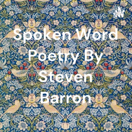 Spoken Word Poetry By Steven Barron