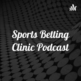 Sports Betting Clinic Podcast