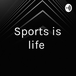 Sports is life