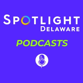 Spotlight Delaware Podcasts