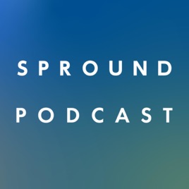 SPROUND PODCAST