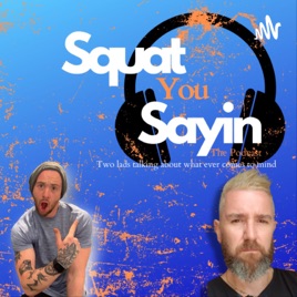 Squat You Sayin
