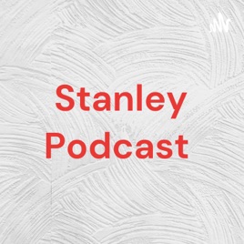 Stanley Podcast