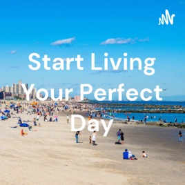 Start Living Your Perfect Day