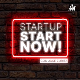 StartUp, Start Now! Con José Zurita