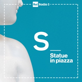 Statue in piazza - Podcast Rai Radio 3