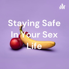 Staying Safe In Your Sex Life