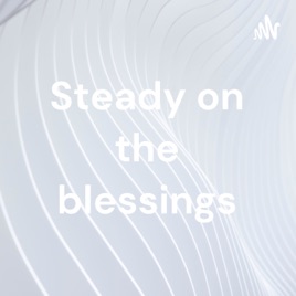 Steady on the blessings
