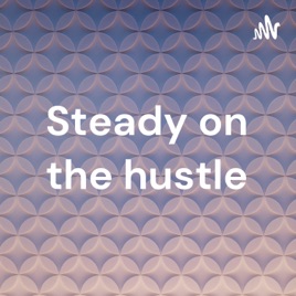 Steady on the hustle