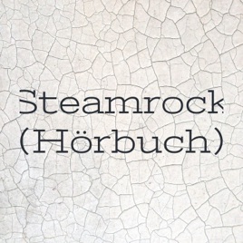 Steamrock (Hörbuch)