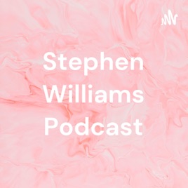 Stephen Williams Podcast