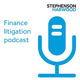 Stephenson Harwood finance litigation podcast