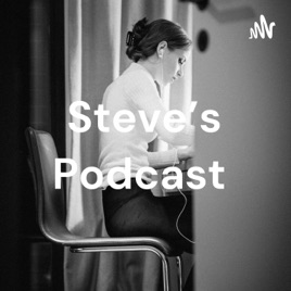 Steve's Podcast