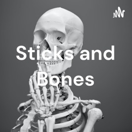 Sticks and Bones