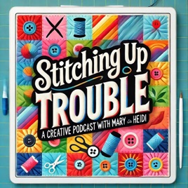 Stitching up Trouble with Mary and Heidi
