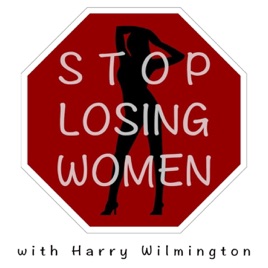 Stop Losing Women Podcast: Dating Advice for Men with Harry Wilmington