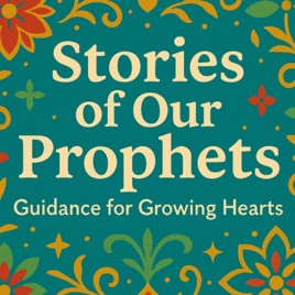 Stories of Our Prophets: Guidance for Growing Hearts