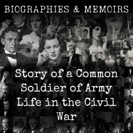 Story of a Common Soldier of Army Life in the Civil War