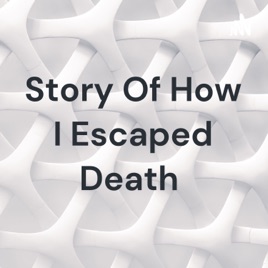 Story Of How I Escaped Death