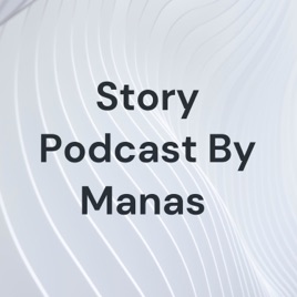 Story Podcast By Manas