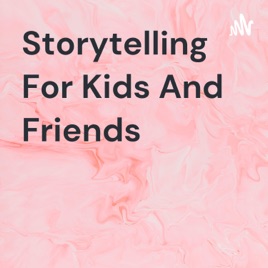Storytelling For Kids And Friends