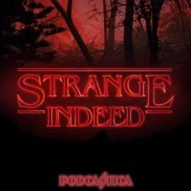 Strange Indeed a Fancast for Stranger Things